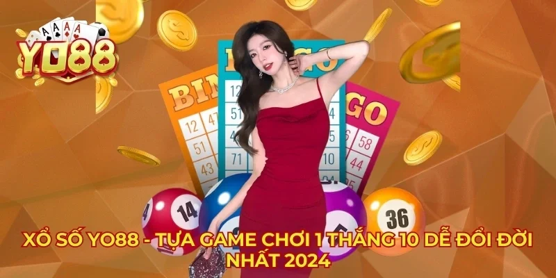 Xổ Số YO88 - Tựa Game Chơi 1 Thắng 10 Dễ Đổi Đời Nhất 2024